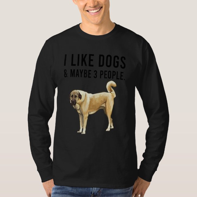 T-shirt I Like Anatolian Shepherd Dogs And Maybe 3 People (Devant)