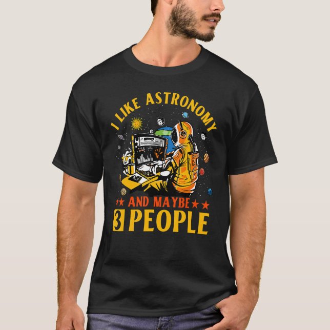 T-shirt I like Astronomy and maybe 3 People Astronaut   Sa (Devant)