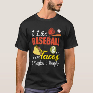 T-shirt I Like Baseball And Tacos And Maybe 3 People
