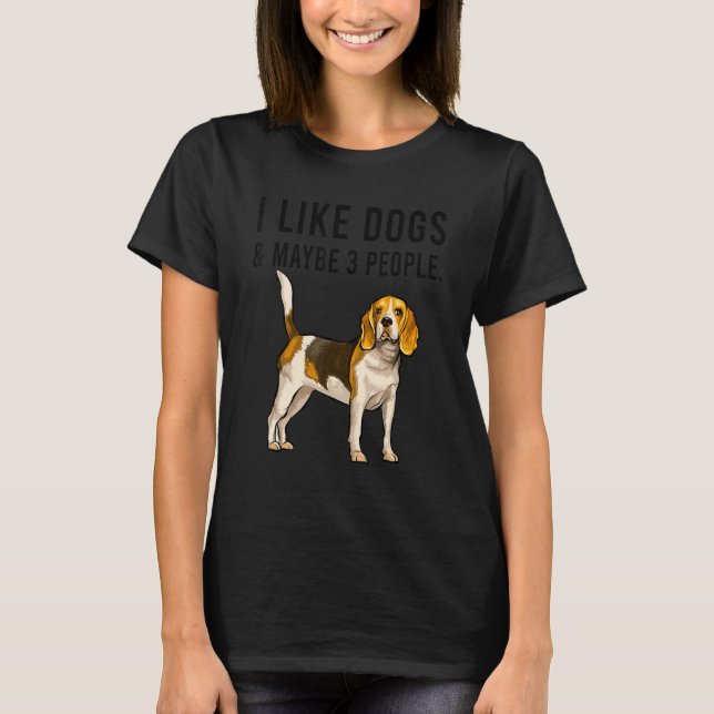 T-shirt I Like Beagle Dogs And Maybe 3 People (Devant)