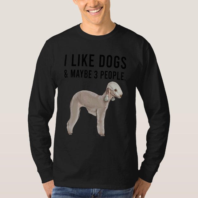 T-shirt I Like Bedlington Terrier Dogs And Maybe 3 People (Devant)