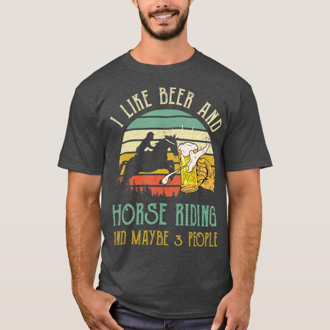 T-shirt I Like Beer Drinking  Horse Riding  Maybe 3 (Devant)