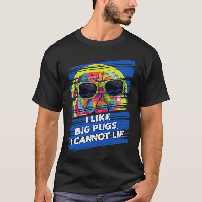 T-shirt I Like Big Pugs I Cannot Lie Dutch Bulldog Animal  (Devant)