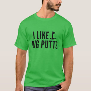 T-shirt I Like Big Putts