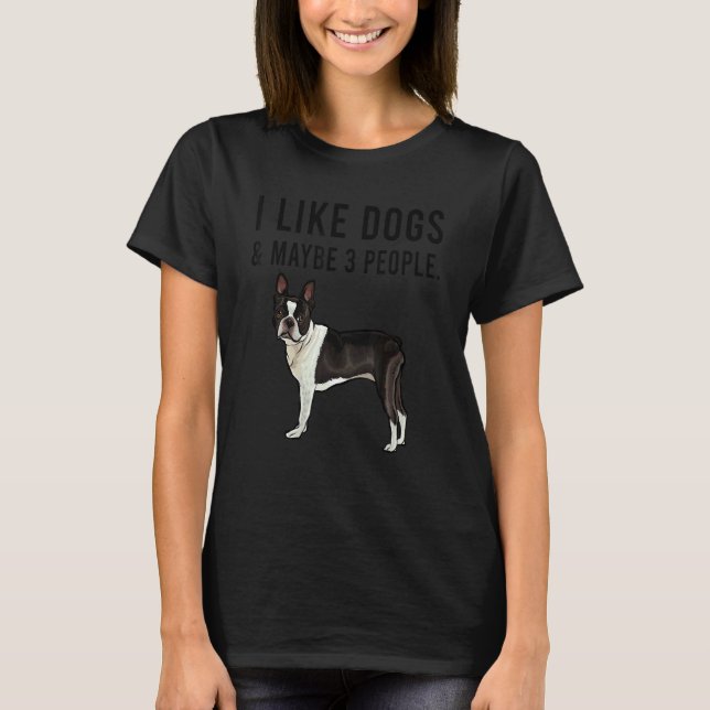 T-shirt I Like Boston Terrier Dogs And Maybe 3 People (Devant)