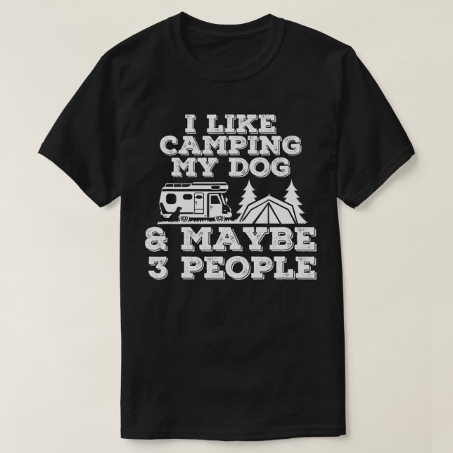 T-shirt I Like Camping My Dog & Maybe 3 People Camping Lov (Design devant)