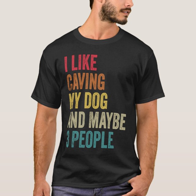 T-shirt I like Caving My Dog & maybe 3 people Men Women vi (Devant)