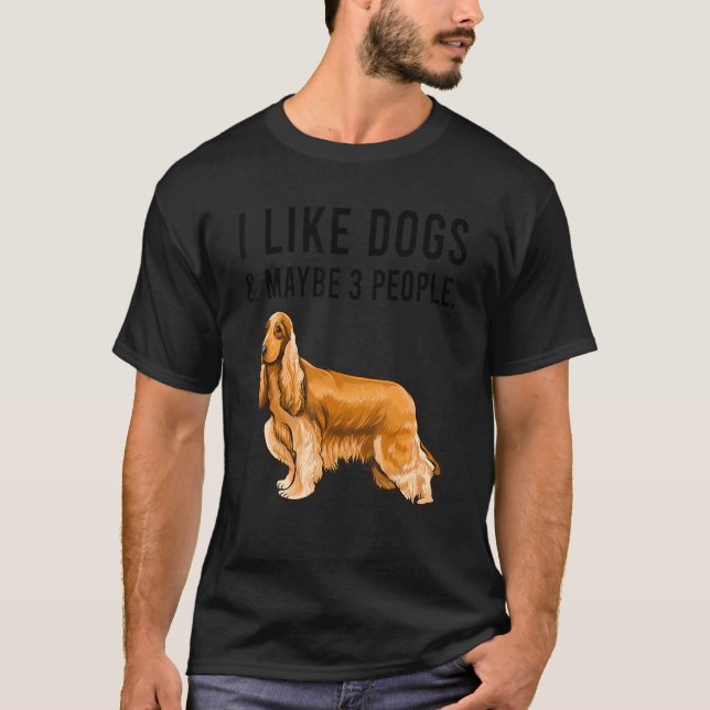 T-shirt I Like Cocker Spaniel Dogs And Maybe 3 People (Devant)