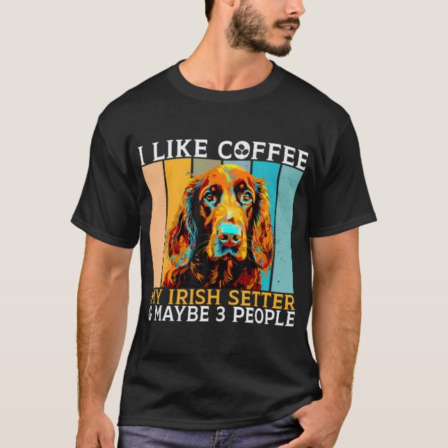 T-shirt I Like Coffee Irish Setter And Maybe 3 People Iris (Devant)