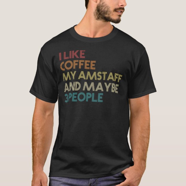 T-shirt I Like Coffee My AmStaff And Maybe 3 People Americ (Devant)