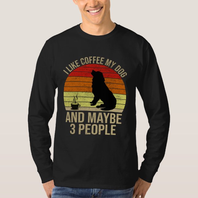 T-shirt I Like Coffee My Dog And Maybe 3 People Animals (Devant)