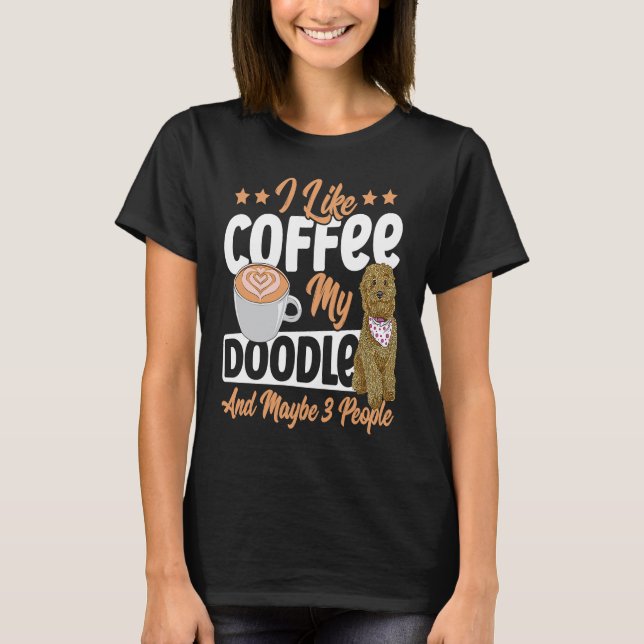 T-shirt I Like Coffee My Doodle And Maybe 3 People Golden  (Devant)