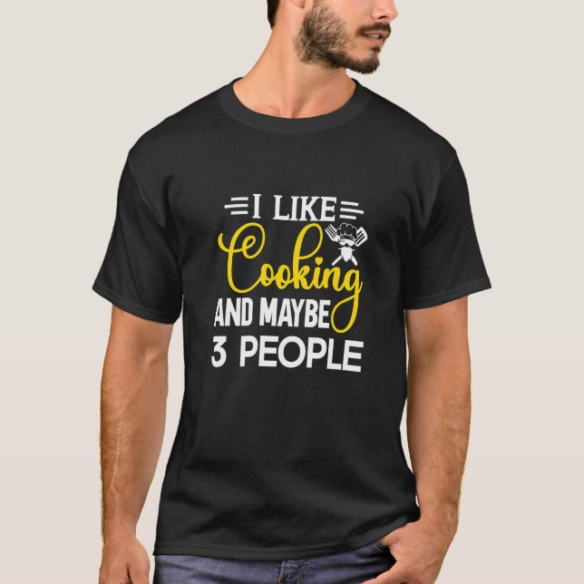 T-shirt I Like Cooking And Maybe 3 People  Kitchen Chef (Devant)