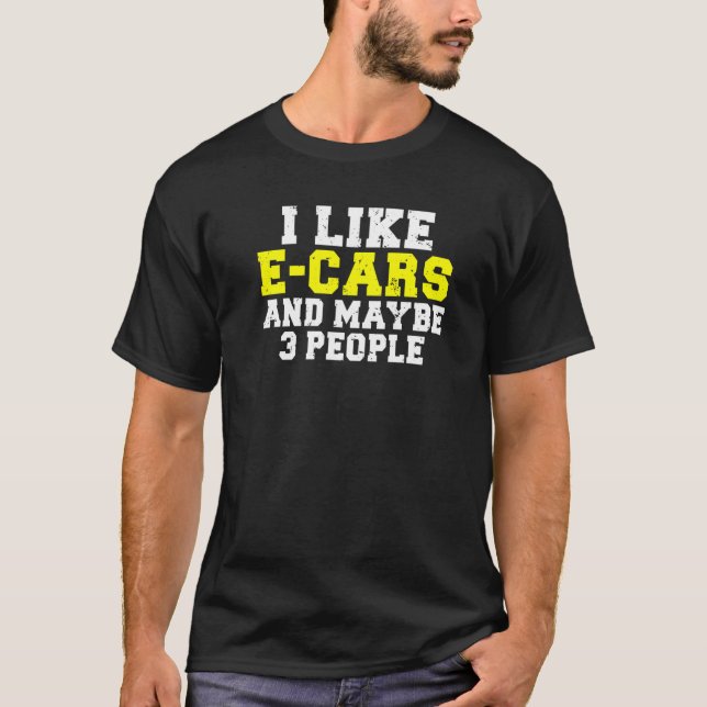 T-shirt I like E Cars and maybe 3 People EV Electric Vehic (Devant)