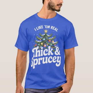 T-shirt I Like em Real Thick and Sprucey (2)
