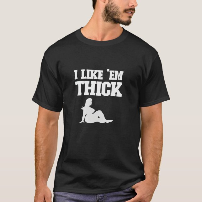 T-shirt I Like 'Em Thick - Chubby Chaser Mens Funny (Devant)