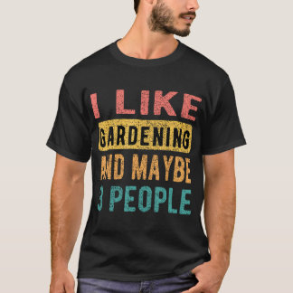 T-shirt I Like Gardening And Maybe 3 People Funny Vintage
