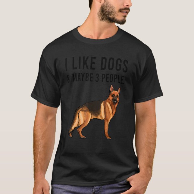 T-shirt I Like German Shepherd Dogs And Maybe 3 People (Devant)