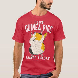 T-shirt I Like Guinée Pigs and Maybe 3 People Cute Guinée
