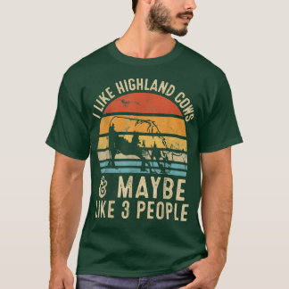 T-shirt I Like Highland Cows And Maybe Like 3 People Farme
