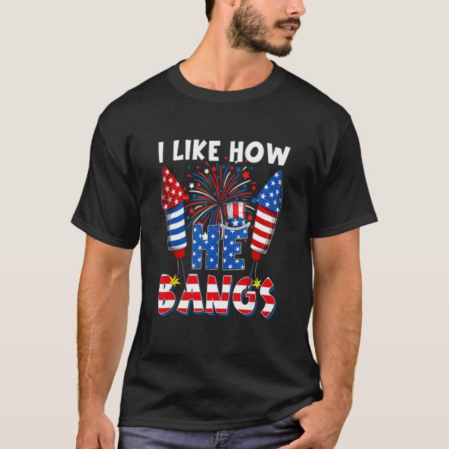 T-shirt I Like How He Bangs  Couple 4th Of July Firecracke (Devant)