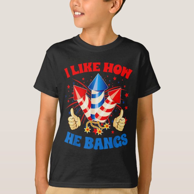 T-shirt I Like How He Bangs Fireworks 4th Of July Funny Co (Devant)
