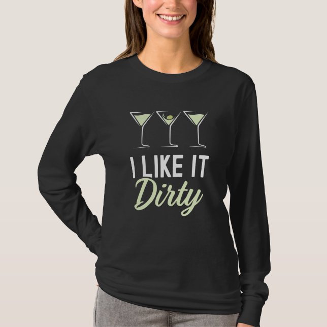 T-shirt I Like It Dirty Dirty Martini Glass Drink Happy Ho (Devant)