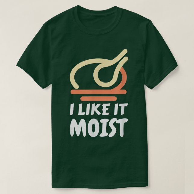 T-shirt I Like It Moist Funny Turkey Thanksgiving Christma (Design devant)