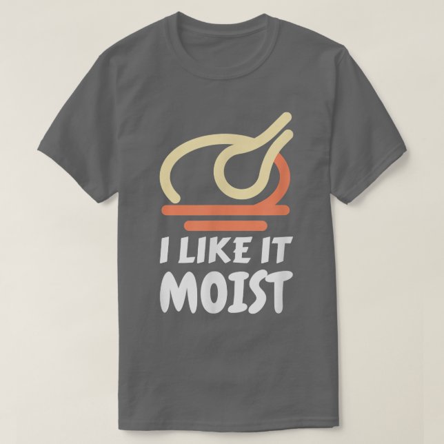 T-shirt I Like It Moist Funny Turkey Thanksgiving Christma (Design devant)