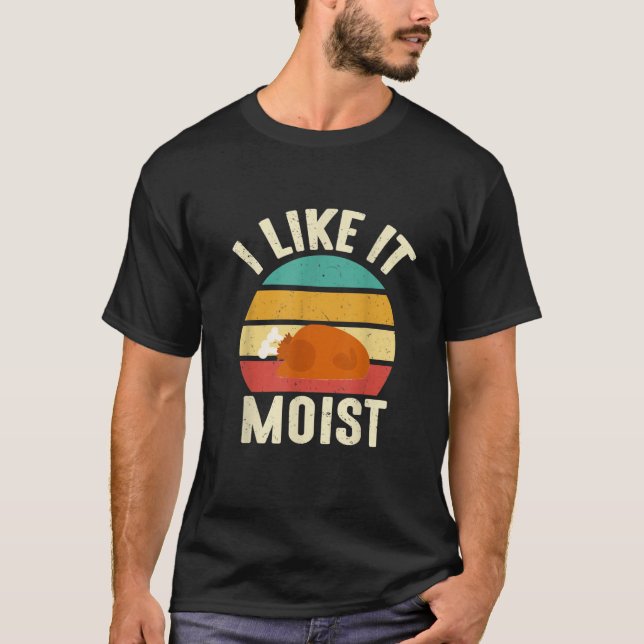 T-shirt I Like It Moist  Thanksgiving Costume Turkey Leg D (Devant)