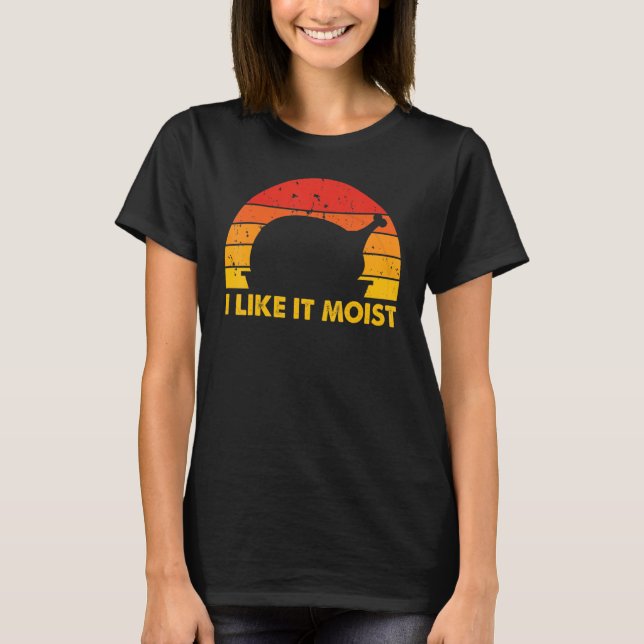 T-shirt I Like It Moist  Thanksgiving Costume Turkey Leg D (Devant)