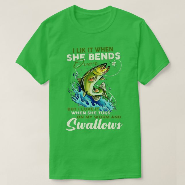 T-shirt I Like It When She Bends Over Fishing Fisherman Fi (Design devant)