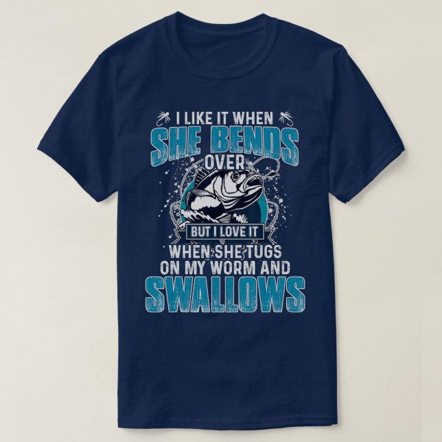 T-shirt I Like It When She Bends Over Fishing Gifts Men Fa (Design devant)