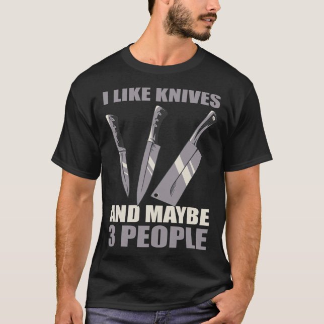 T-shirt I Like Knives And Maybe 3 People (Devant)