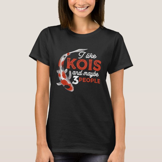 T-shirt I Like Kois And Maybe 3 People Japanese Carp Fishk (Devant)
