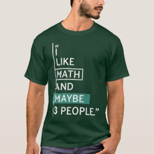 T-shirt I like Math and maybe 3 people