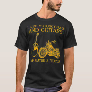 T-shirt I Like Motorcycles And Guitars And Maybe 3