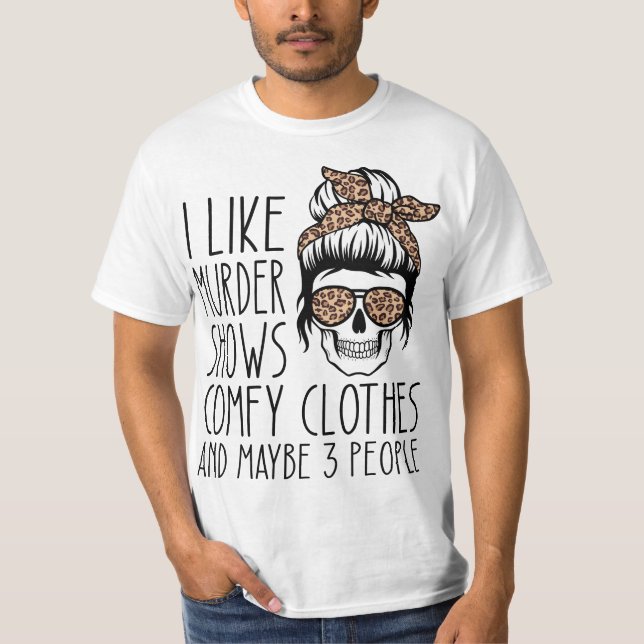 T-shirt I Like Murder Shows Comfy Clothes 567n8d Maybe 3 P (Devant)
