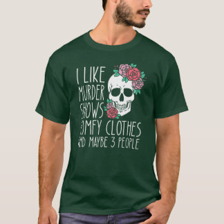 T-shirt i like murder shows comfy clothes and may be 3 peo