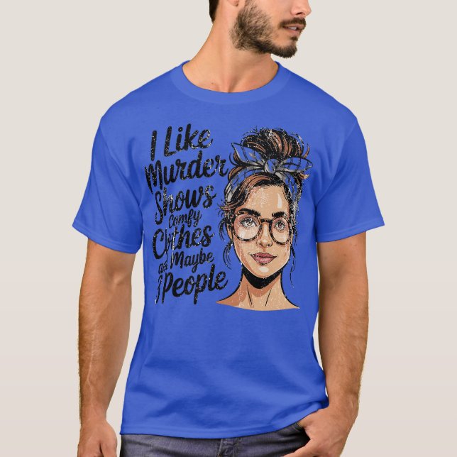 T-shirt I Like Murder Shows Comfy Clothes And Maybe 3 Peop (Devant)