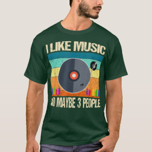 T-shirt I Like Music And Maybe 3 People Music Lover