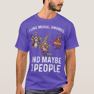 T-shirt I Like Music Gnomes And Maybe 3 People Funny Sarca