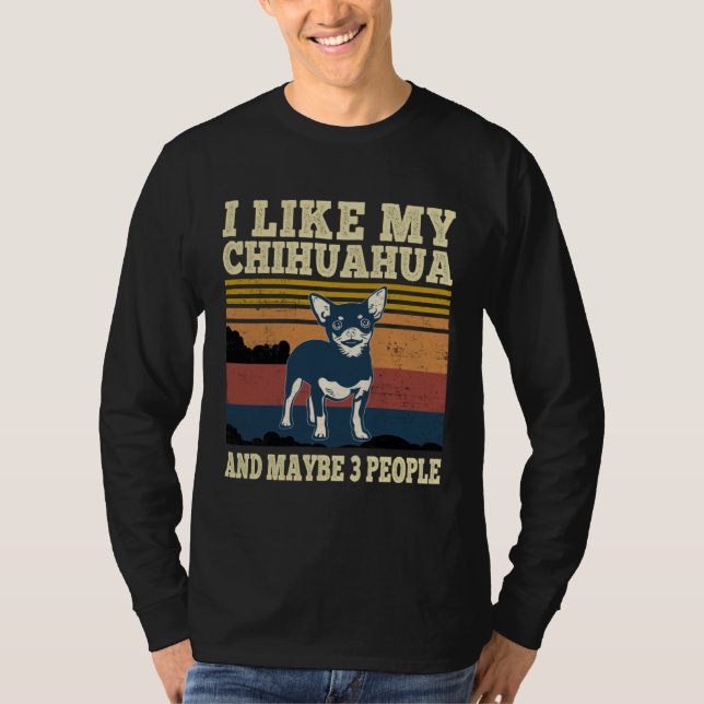T-shirt I Like My Chihuahua and Maybe 3 People  Dog (Devant)