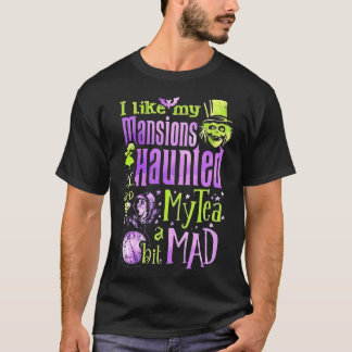 T-shirt I Like My Mansions Haunted My Tea A Bit Mad