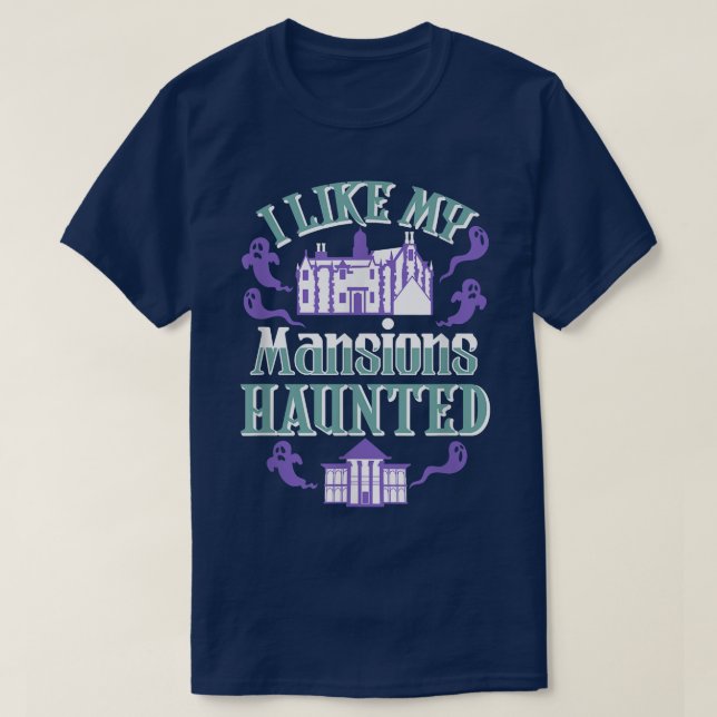 T-shirt I Like My Mansions Haunted the Best Gift for Hallo (Design devant)