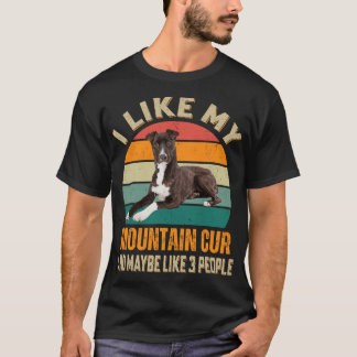 T-shirt I Like My Mountain Cur Dog Maybe 3 People Dogs