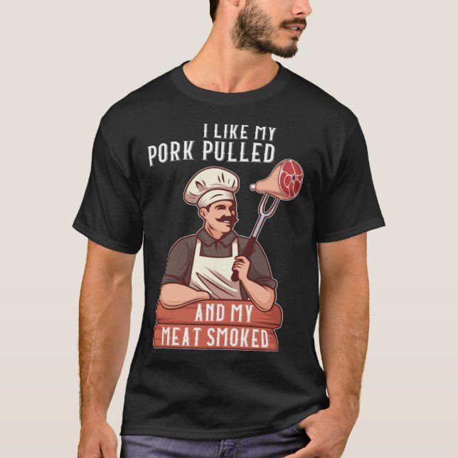 T-shirt I Like My Pork Pulled and My Meat Smoked Grill (Devant)
