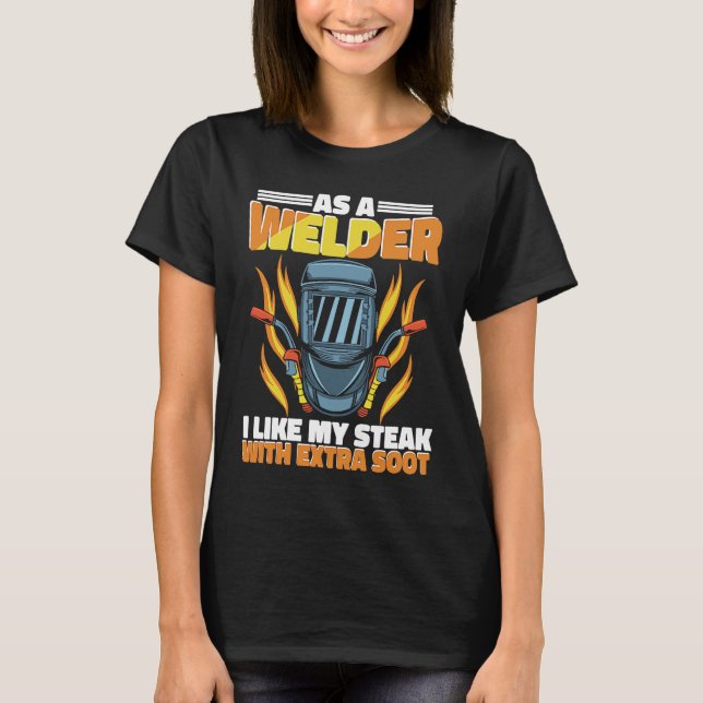 T-shirt I like my Steak with extra soot Weld Worker Welder (Devant)