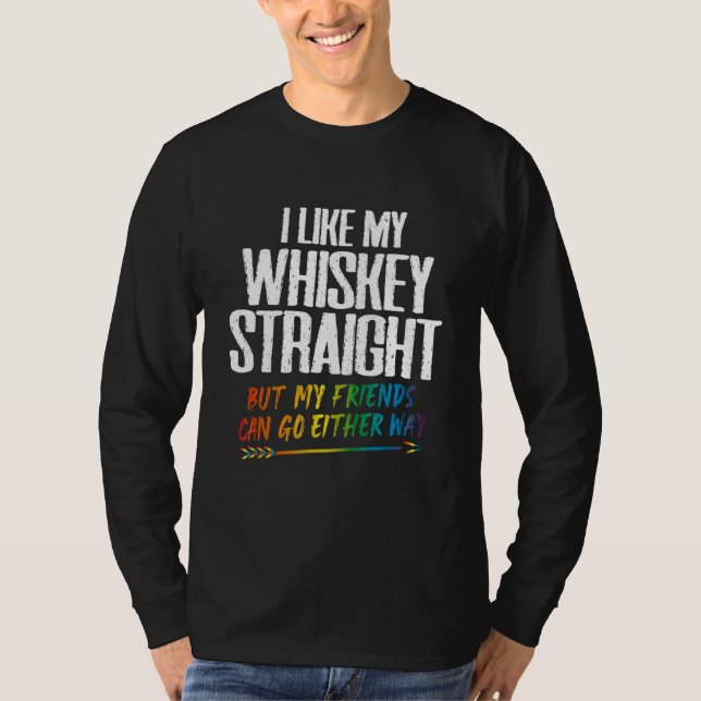 T-shirt I Like My Whiskey Straight But My Friends Can Go E (Devant)