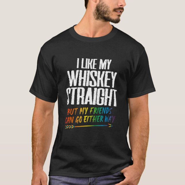 T-shirt I Like My Whiskey Straight But My Friends Can Go E (Devant)